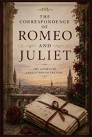 The Correspondence of Romeo and Juliet: The Complete Collection of Letters B0H4BLBD7J Book Cover