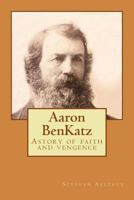 Aaron Benkatz: Astory of Faith and Vengence 1541020448 Book Cover