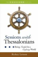 Sessions With Thessalonians: Being Faithful in a Confusing World 1573124915 Book Cover