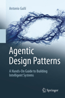Agentic Design Patterns: A Hands-On Guide to Building Intelligent Systems 3032014018 Book Cover