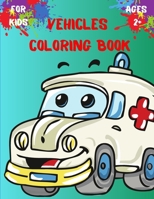 Vehicles Coloring Book for Kids Ages 2+: Trucks, Planes and Cars Coloring Book for Kids and Toddlers l Coloring book for Boys, Girls ages 2+ 1045979260 Book Cover