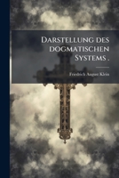 Darstellung des dogmatischen Systems . 1247298388 Book Cover