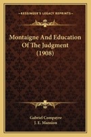 Montaigne and education of the judgment (Burt Franklin research & source works series, 782. Philosophy monograph series, 69) 0548730008 Book Cover