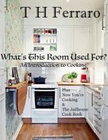 What's This Room Used For?: An Introduction to Cooking 1726839672 Book Cover