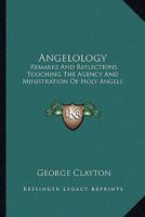 Angelology: Remarks And Reflections Touching The Agency And Ministration Of Holy Angels 1014588324 Book Cover