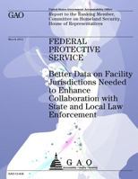 Federal Protective Service: Better Data on Facility Jurisdictions Needed to Enhance Collaboration with State and Local Law Enforcement 1492312398 Book Cover