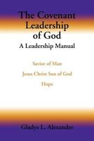 The Covenant Leadership of God: A Leadership Manual 1465349545 Book Cover