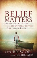 Belief Matters: Grappling with the Essentials of the Christian Faith 0736924558 Book Cover