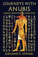 Journeys with Anubis: A Woman's Initiation Into Ancient Egypt 3981838904 Book Cover