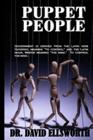 Puppet People: Government is derived from the Latin verb Guverno, meaning ?to control? and the Latin noun, Mentis meaning ?the mind.? To control the mind. 1519793812 Book Cover