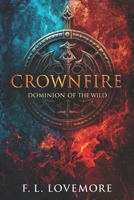 Crownfire: Dominion of the Wild B0G322DY8M Book Cover