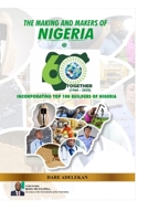 The Making and Makers of Nigeria at 60: Incorporating Top 100 Builders of Nigeria B09FRLYZB2 Book Cover