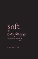 Soft & Savage becoming her again: breakup healing poems and letters B0G8FZDQGZ Book Cover