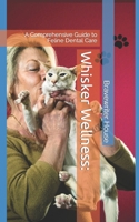 Whisker Wellness:: A Comprehensive Guide to Feline Dental Care B0CRQV3NGP Book Cover