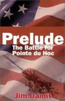 Prelude: The Battle for Pointe de Hoc 0595195229 Book Cover