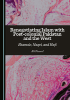 Renegotiating Islam with Post-colonial Pakistan and the West: Shamsie, Naqvi, and Haji 1036453979 Book Cover