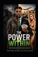 The Power Within: Using Your Alter Ego to Achieve Success B0GY1FXV38 Book Cover