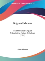 Origines Hebraeae: Sive Hebraeae Linguae Antiquissima Natura Et Indoles (1761) 1104889560 Book Cover