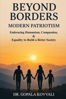 Beyond Borders: Modern Patriotism - Embracing Humanism, Compassion, & Equality to Build a Better Society B0GXH4SG8B Book Cover