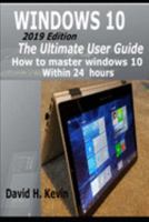 Windows 10: (2019 Edition) The Ultimate User Guide, How to Master Windows 10 within 24 Hours 1691923745 Book Cover