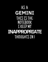 As a Gemini This is the Notebook I Keep My Inappropriate Thoughts In!: Funny Zodiac Gemini sign notebook / journal novelty astrology gift for men, women, boys, and girls 1712308335 Book Cover