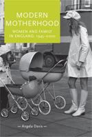 Modern Motherhood: Women and Family in England, 1945-2000 0719095468 Book Cover