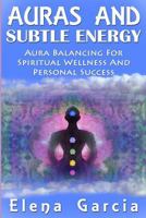 Auras: Auras and Subtle Energy-Aura Balancing for Spiritual Wellness and Personal Success 1500587745 Book Cover