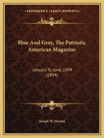Blue And Gray, The Patriotic American Magazine: January To June, 1894 1166482316 Book Cover