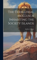 The Terrestrial Mollusca Inhabiting the Society Islands 102272469X Book Cover