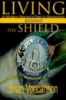 Living Behind the Shield: A Modern Warrior's Path to Bravehood 0595100481 Book Cover