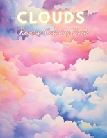 Clouds Reverse Coloring Book: High Quality Beautiful Stress Relief Design B0CNQP5RRG Book Cover