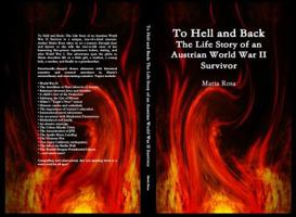 To Hell and Back: The Life Story of an Austrian World War II Survivor 0996035915 Book Cover