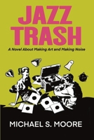 Jazz Trash: A Novel About Making Art and Making Noise B0FF9BDFXY Book Cover