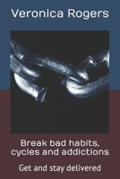 Break bad habits, cycles and addictions: Get and stay delivered B0C7DXCSVL Book Cover
