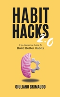 Habit Hacks 2.0: A No-Nonsense Guide To Build Better Habits B0FLWP4FSR Book Cover