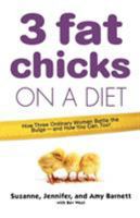 3 Fat Chicks on a Diet: How Three Ordinary Women Battle the Bulge--and How You Can Too! 0312348088 Book Cover