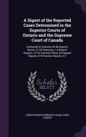 A Digest of the Reported Cases Determined in the Superior Courts of Ontario and the Supreme Court of Canada: Contained in Volumes 45-46 Queen's Bench, ... 5-8 Appeal Reports, 8-9 Practice Reports, 3-7 1358505594 Book Cover