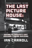 The Last Picture House: Saving Plymouth's Last Original Cinema Building 1721769692 Book Cover