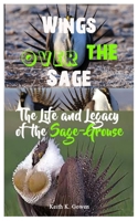 Wings over the Sage: The Life and Legacy of the Sage-Grouse B0FMQ219CP Book Cover