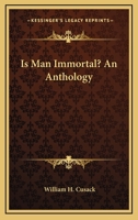Is Man Immortal? An Anthology 1432561766 Book Cover