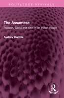 The Assamese: Religion, Caste and Sect in an Indian Village (London Studies on South Asia, No 3) 1032363053 Book Cover