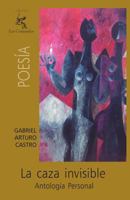 La Caza Invisible: Antolog�a Personal 1500165565 Book Cover