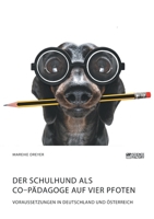 Der Schulhund als Co-P�dagoge auf vier Pfoten. Voraussetzungen in Deutschland und �sterreich 3964870420 Book Cover