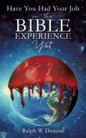 Have You Had Your Job in the Bible Experience Yet 149849532X Book Cover