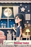 Menstrual Tracker: Educational Beginners Guide for Young Girls and Teens | Self-Care & Natural Relief for Menstrual Cycle Symptoms | Monthly Symptom ... Tracker Journal | #2 (Menstrual Trackers) 1923421018 Book Cover