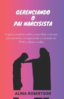 GERENCIANDO O PAI NARCISISTA: O guia completo sobre como lidar com um pai narcisista, recuperando e curando de PTSD e abuso oculto (Portuguese Edition) B0CRR6R9VC Book Cover