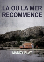 Là où la mer recommence: LÀ Où La Mer Recommence (French Edition) 2322860409 Book Cover