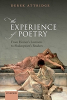 The Experience of Poetry: From Homer's Listeners to Shakespeare's Readers 0198833164 Book Cover