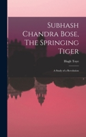 Subhash Chandra Bose, The Springing Tiger: a Study of a Revolution 1014453690 Book Cover