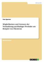 M�glichkeiten und Grenzen der Vermarktung nachhaltiger Produkte am Beispiel von �kostrom 3656606501 Book Cover